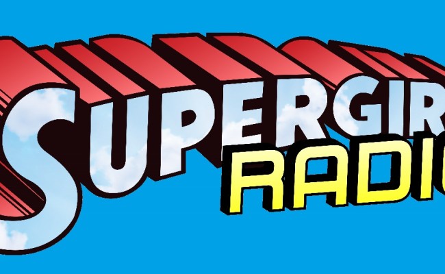 Look! Up in the Sky! It’s SUPERGIRL RADIO!